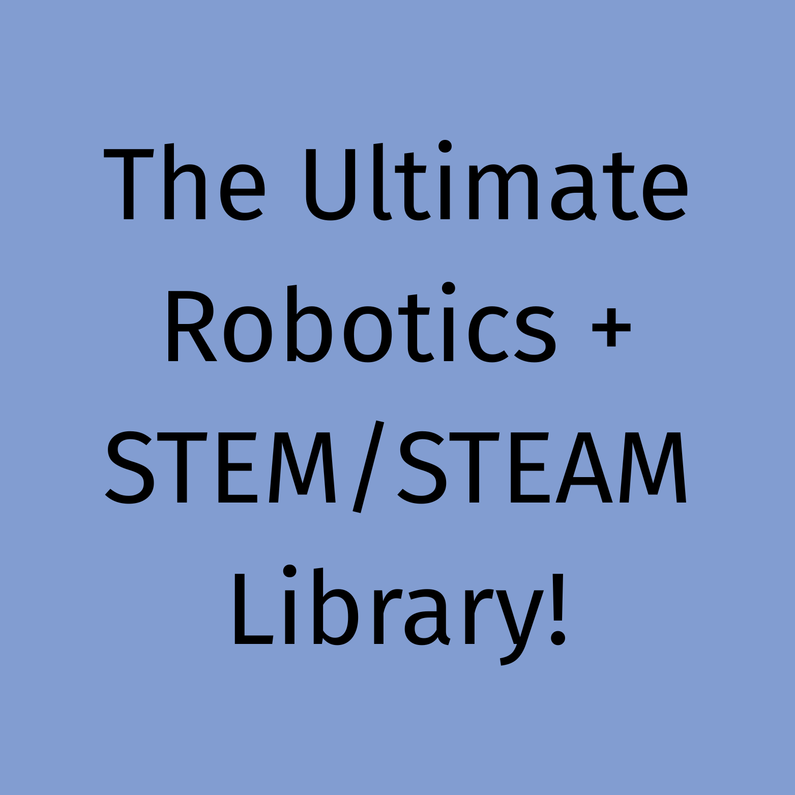 The Ultimate Robotics + STEM/STEAM Library!